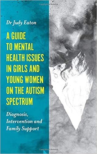A Guide to Mental Health Issues in Girls and Young Women on the Autism Spectrum - Original PDF
